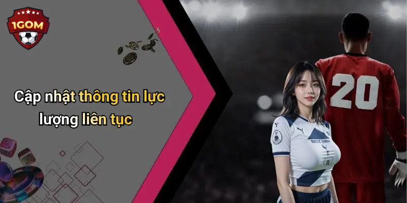 Cập nhật thông tin lực lượng liên tục