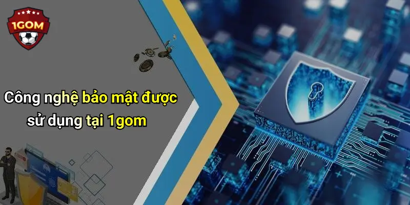 Công nghệ bảo mật được sử dụng tại 1gom