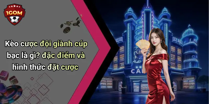 Kèo Cược Đội Giành Cúp Bạc: Xu Hướng, Kinh Nghiệm Cá Cược Mới
