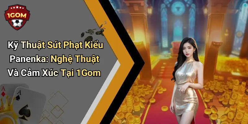 Kỹ Thuật Sút Phạt Kiểu Panenka: Nghệ Thuật Và Cảm Xúc Tại 1Gom