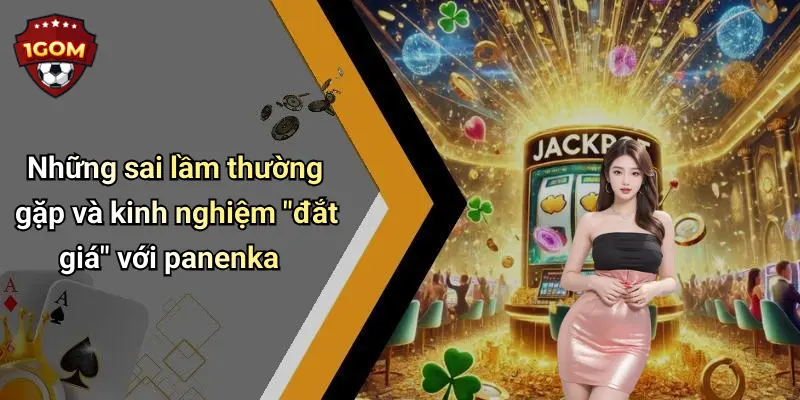Những sai lầm thường gặp và kinh nghiệm "đắt giá" với panenka