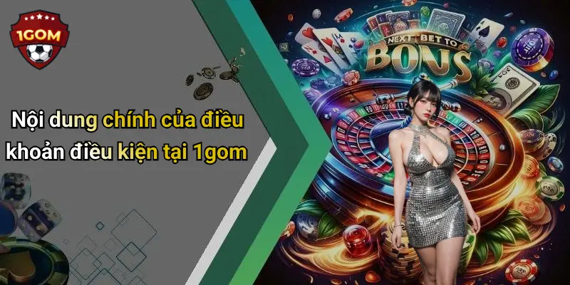 Nội dung chính của điều khoản điều kiện tại 1gom