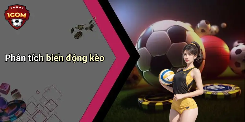 Phân tích biến động kèo