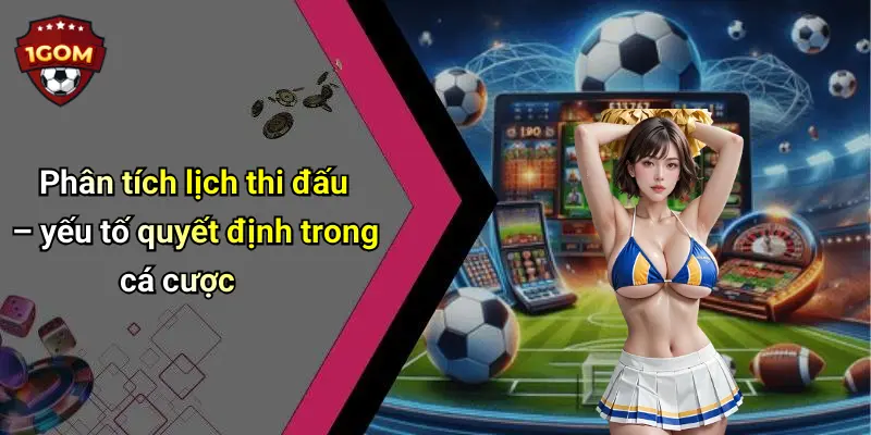 Phân tích lịch thi đấu – yếu tố quyết định trong cá cược