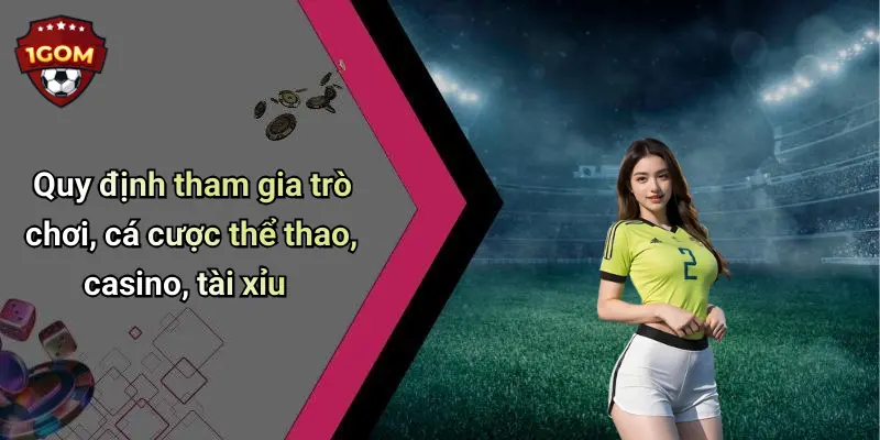Quy định tham gia trò chơi, cá cược thể thao, casino, tài xỉu