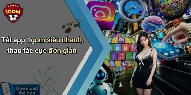 Tải app 1gom siêu nhanh, thao tác cực đơn giản