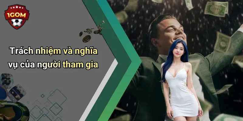 Trách nhiệm và nghĩa vụ của người tham gia