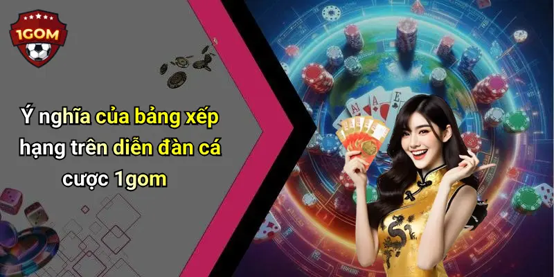 Ý nghĩa của bảng xếp hạng trên diễn đàn cá cược 1gom