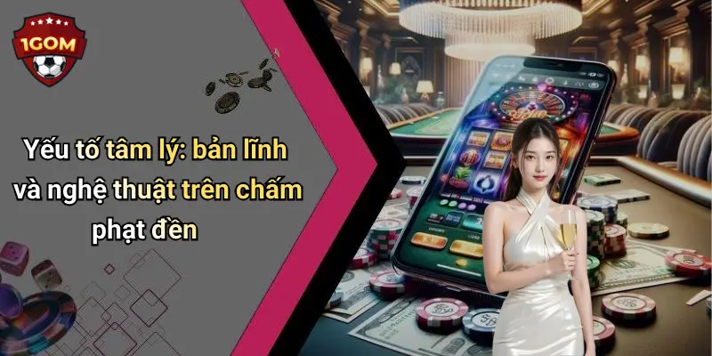 Yếu tố tâm lý: bản lĩnh và nghệ thuật trên chấm phạt đền