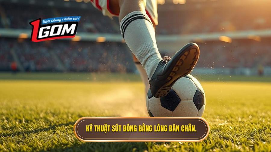 Tại sao kỹ thuật sút bóng bằng lòng bàn chân phải lại quan trọng?