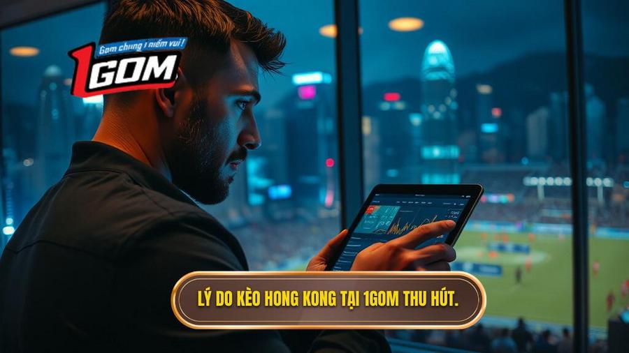 Tại sao người chơi tại 1GOM lại ưa chuộng kèo bóng đá Hong Kong?