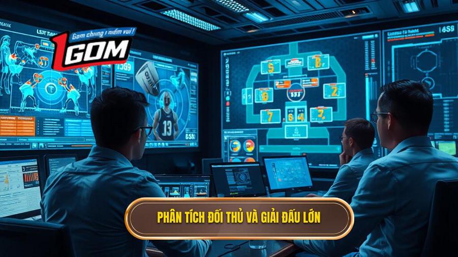 Phân tích đối thủ và các giải đấu trọng điểm