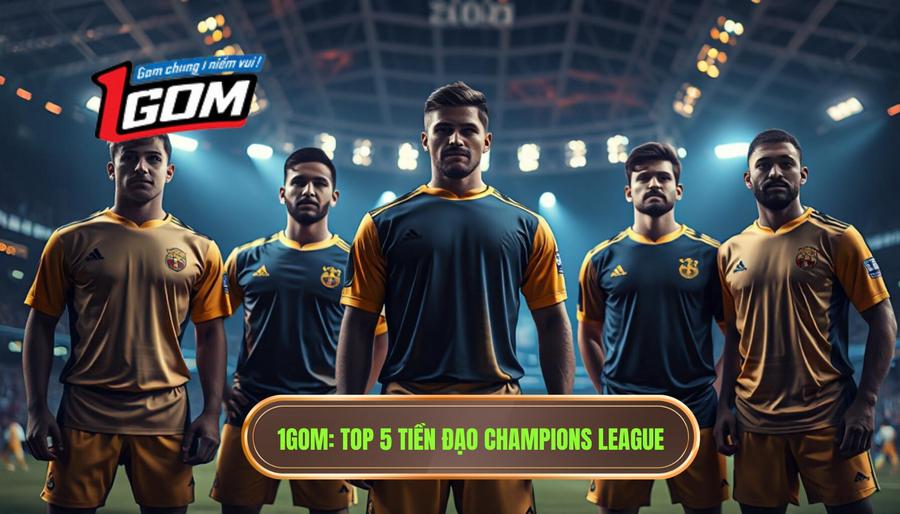Top 5 tiền đạo cắm xuất sắc nhất Champions League