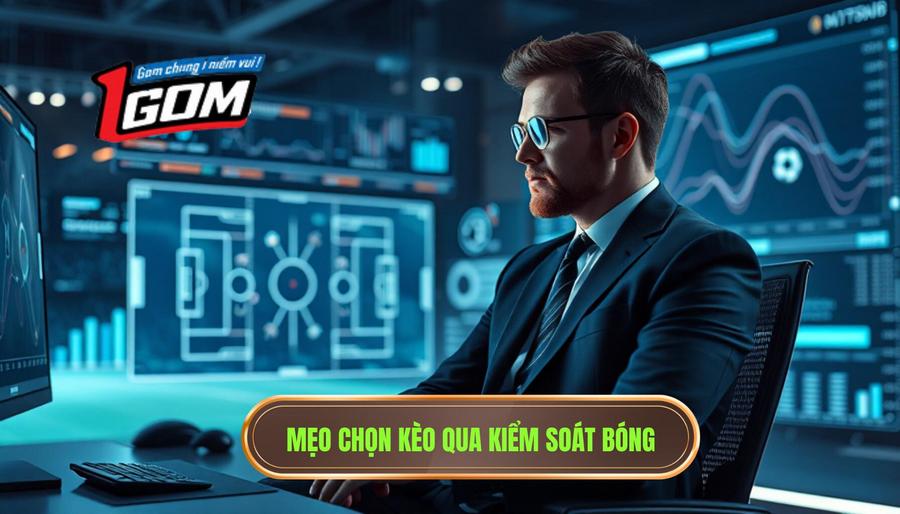 2. Mẹo chọn kèo qua kiểm soát bóng