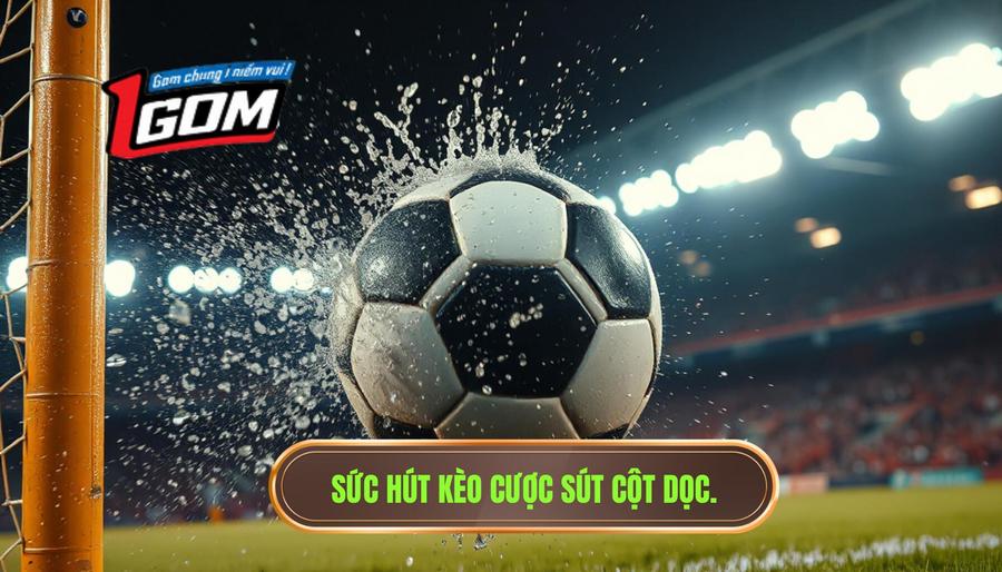2. Sức hút kèo cược sút cột dọc.