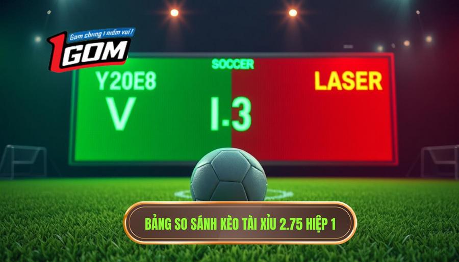 3. Bảng so sánh kèo tài xỉu 2.75 hiệp 1