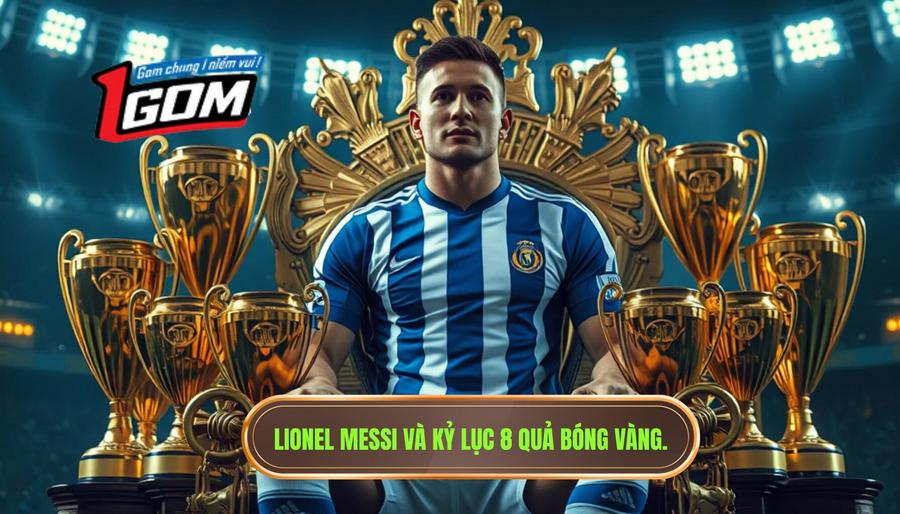 Lionel Messi – Vị vua không ngai với kỷ lục 8 Quả Bóng Vàng